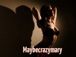 Maybecrazymary